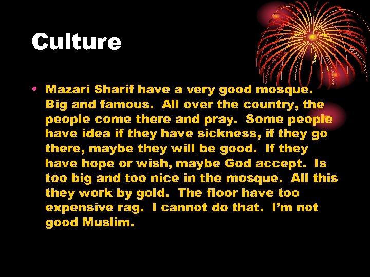 Culture • Mazari Sharif have a very good mosque. Big and famous. All over