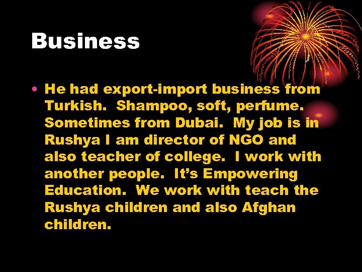 Business • He had export-import business from Turkish. Shampoo, soft, perfume. Sometimes from Dubai.