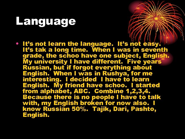 Language • It’s not learn the language. It’s not easy. It’s tak a long