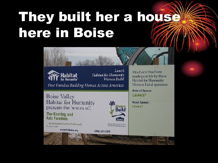 They built her a house here in Boise 
