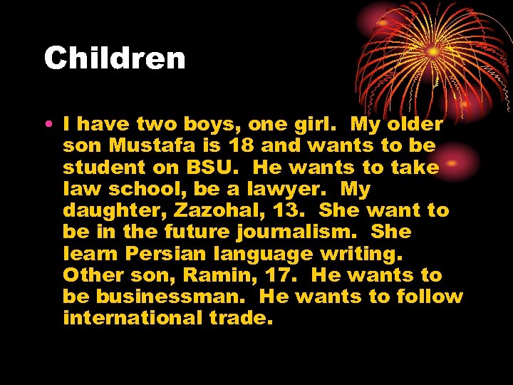 Children • I have two boys, one girl. My older son Mustafa is 18