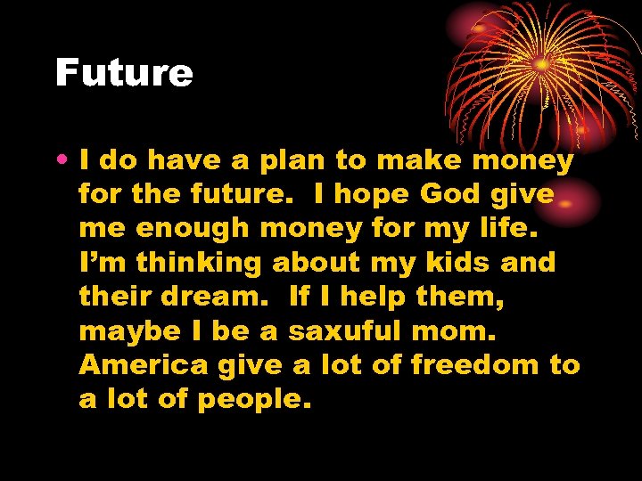 Future • I do have a plan to make money for the future. I