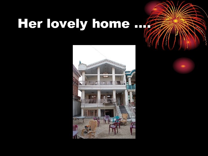 Her lovely home …. 