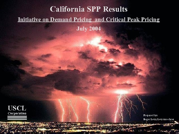 California SPP Results Initiative on Demand Pricing and Critical Peak Pricing July 2004 USCL