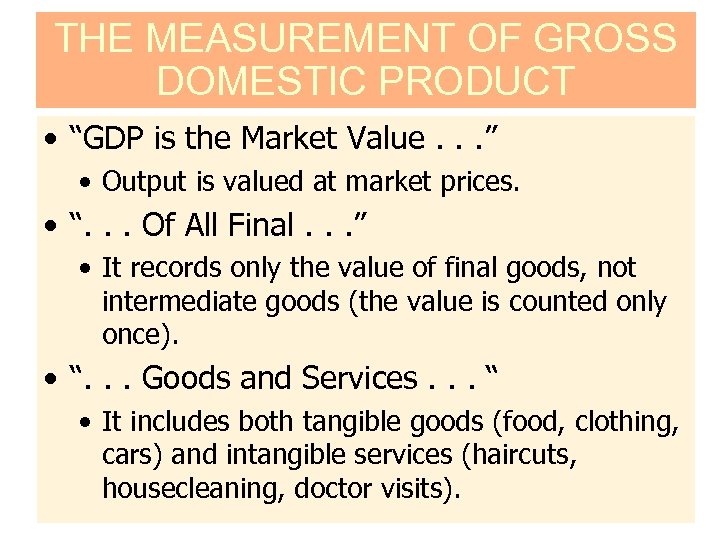 THE MEASUREMENT OF GROSS DOMESTIC PRODUCT • “GDP is the Market Value. . .