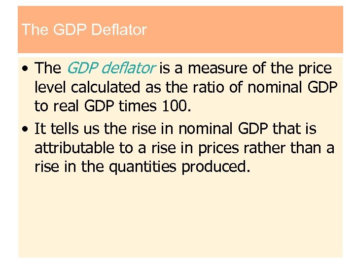 The GDP Deflator • The GDP deflator is a measure of the price level
