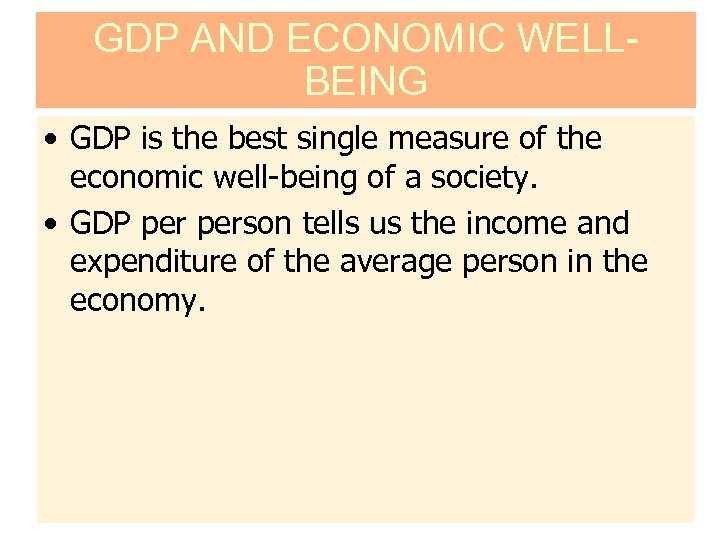 GDP AND ECONOMIC WELLBEING • GDP is the best single measure of the economic