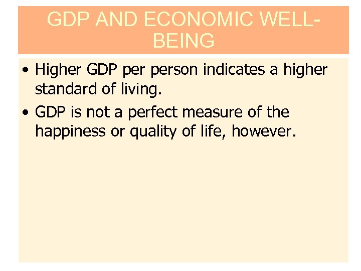 GDP AND ECONOMIC WELLBEING • Higher GDP person indicates a higher standard of living.