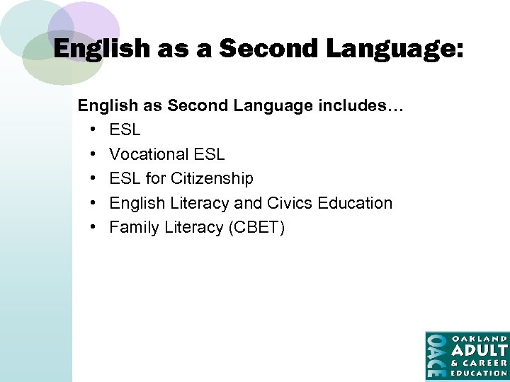 English as a Second Language: English as Second Language includes… • ESL • Vocational