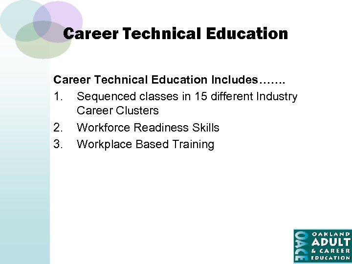 Career Technical Education Includes……. 1. Sequenced classes in 15 different Industry Career Clusters 2.