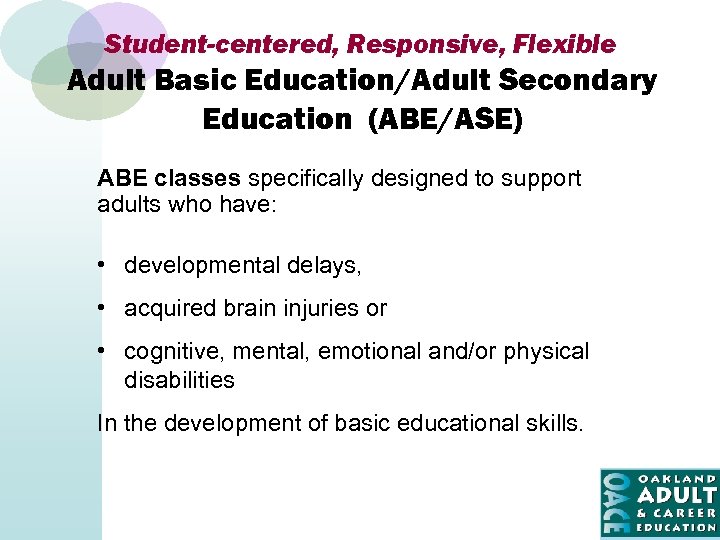 Student-centered, Responsive, Flexible Adult Basic Education/Adult Secondary Education (ABE/ASE) ABE classes specifically designed to