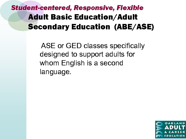 Student-centered, Responsive, Flexible Adult Basic Education/Adult Secondary Education (ABE/ASE) ASE or GED classes specifically