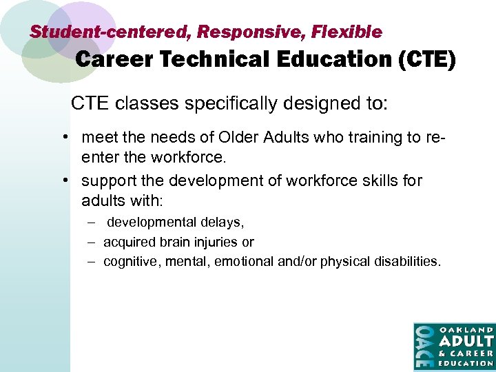 Student-centered, Responsive, Flexible Career Technical Education (CTE) CTE classes specifically designed to: • meet