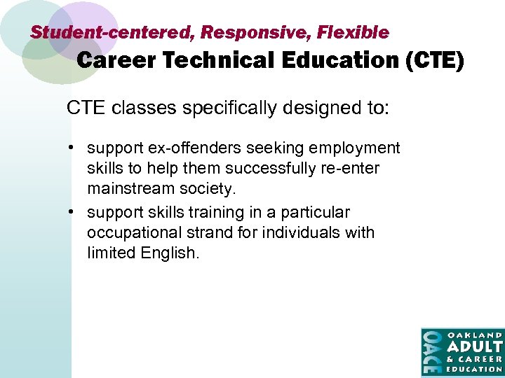 Student-centered, Responsive, Flexible Career Technical Education (CTE) CTE classes specifically designed to: • support