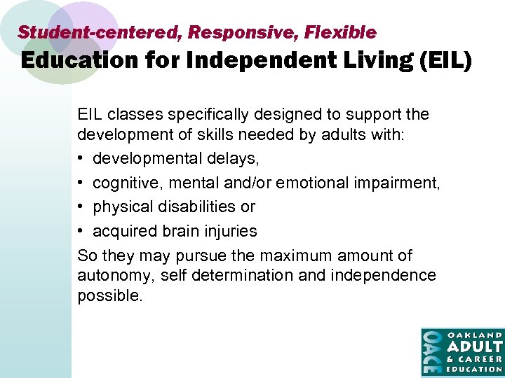 Student-centered, Responsive, Flexible Education for Independent Living (EIL) EIL classes specifically designed to support
