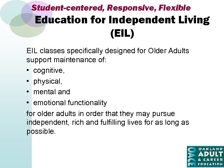 Student-centered, Responsive, Flexible Education for Independent Living (EIL) EIL classes specifically designed for Older