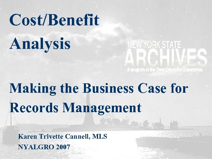 Cost/Benefit Analysis Making the Business Case for Records Management Karen Trivette Cannell, MLS NYALGRO