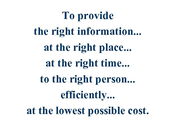 To provide the right information. . . at the right place. . . at