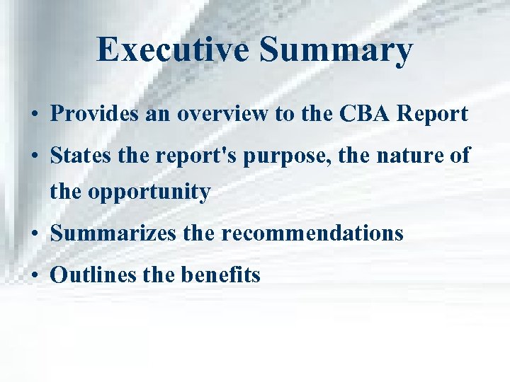 Executive Summary • Provides an overview to the CBA Report • States the report's