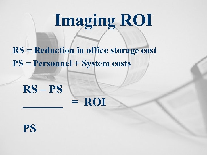 Imaging ROI RS = Reduction in office storage cost PS = Personnel + System