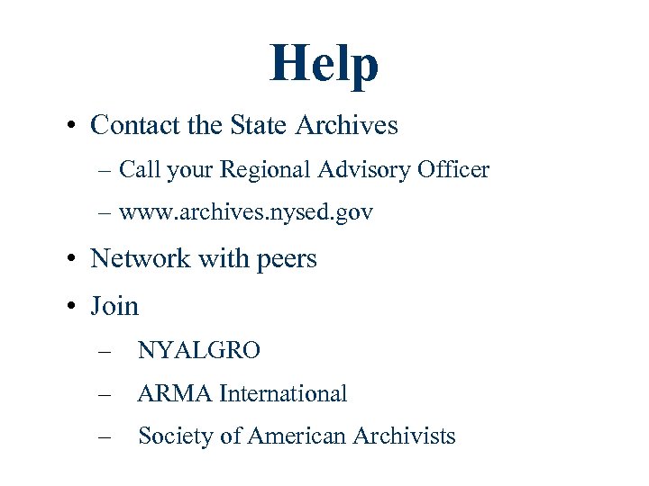Help • Contact the State Archives – Call your Regional Advisory Officer – www.