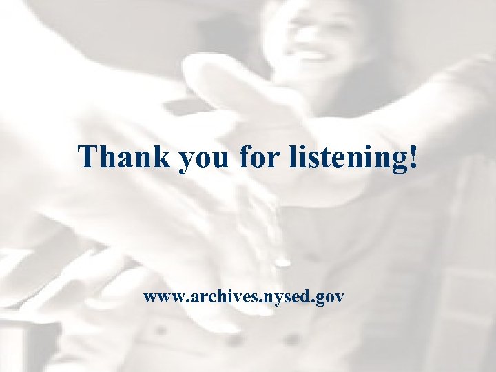 Thank you for listening! www. archives. nysed. gov 