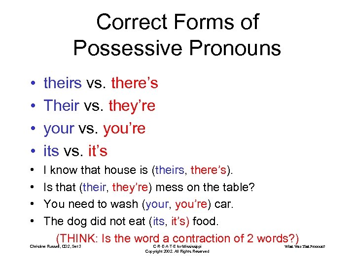 Correct Forms of Possessive Pronouns • • theirs vs. there’s Their vs. they’re your