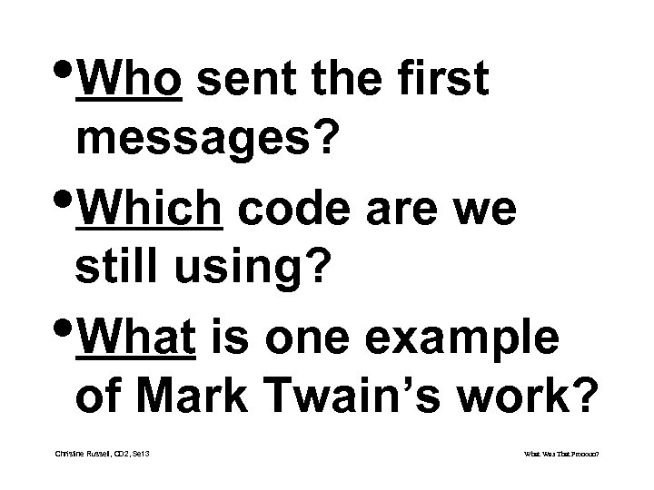  • Who sent the first messages? • Which code are we still using?
