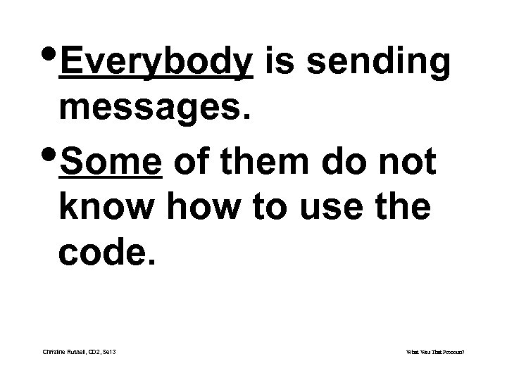  • Everybody is sending messages. • Some of them do not know how