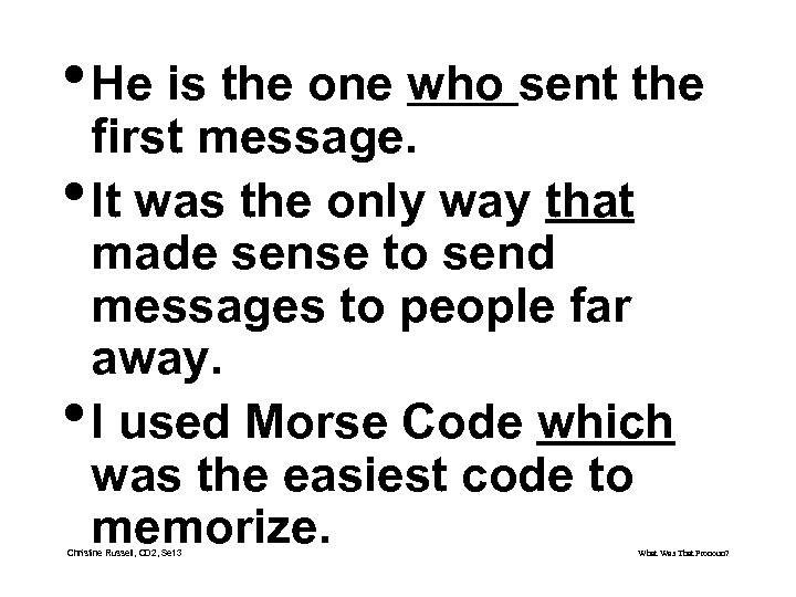 • He is the one who sent the first message. • It was