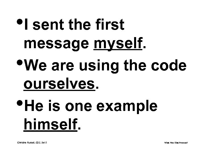  • I sent the first message myself. • We are using the code