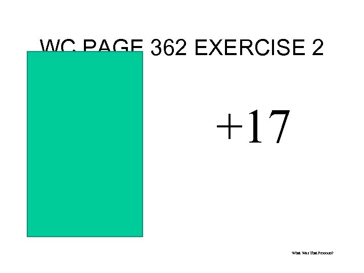 WC PAGE 362 EXERCISE 2 1. He; them 2. He; it 3. He; it