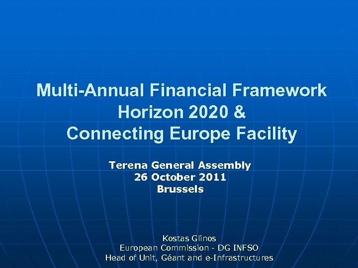 Multi-Annual Financial Framework Horizon 2020 & Connecting Europe Facility Terena General Assembly 26 October