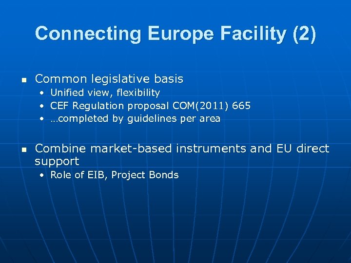 Connecting Europe Facility (2) n Common legislative basis • • • n Unified view,