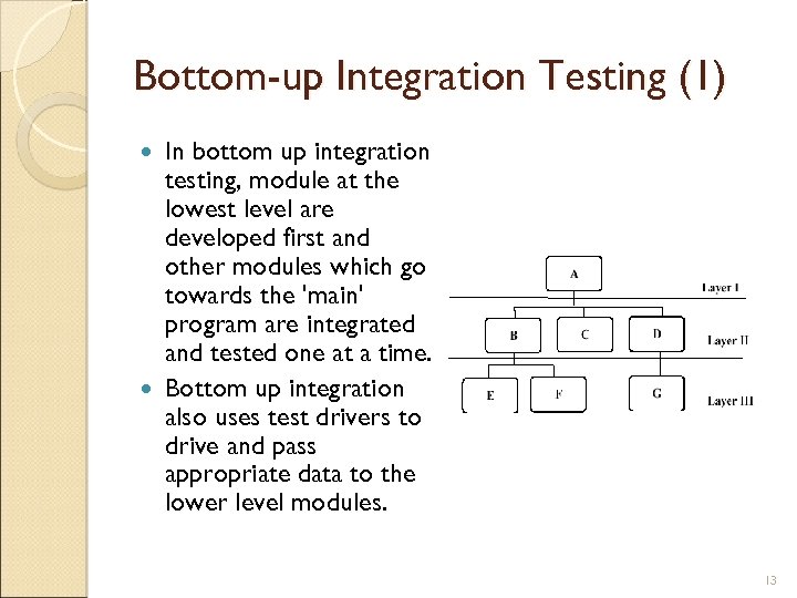 Bottom-up Integration Testing (1) In bottom up integration testing, module at the lowest level