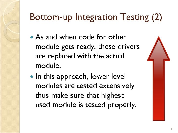 Bottom-up Integration Testing (2) As and when code for other module gets ready, these