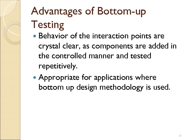 Advantages of Bottom-up Testing Behavior of the interaction points are crystal clear, as components