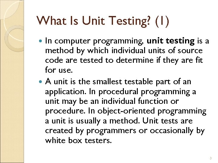 What Is Unit Testing? (1) In computer programming, unit testing is a method by
