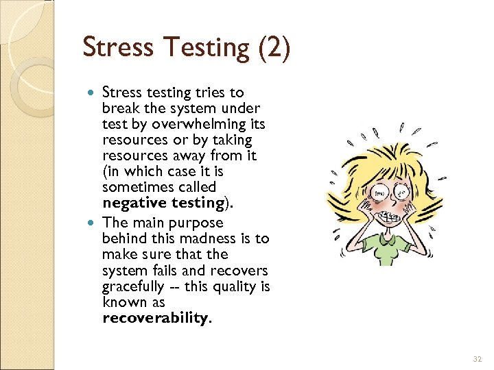 Stress Testing (2) Stress testing tries to break the system under test by overwhelming
