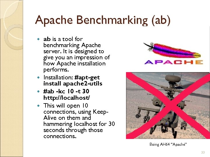 Apache Benchmarking (ab) ab is a tool for benchmarking Apache server. It is designed