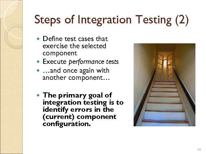 Steps of Integration Testing (2) Define test cases that exercise the selected component Execute