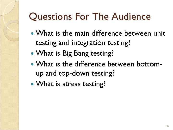 Questions For The Audience What is the main difference between unit testing and integration