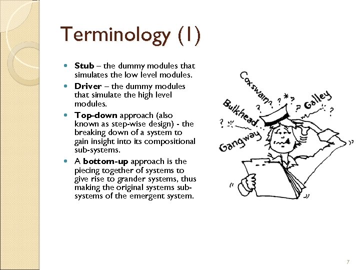 Terminology (1) Stub – the dummy modules that simulates the low level modules. Driver