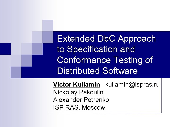 Extended Db. C Approach to Specification and Conformance Testing of Distributed Software Victor Kuliamin