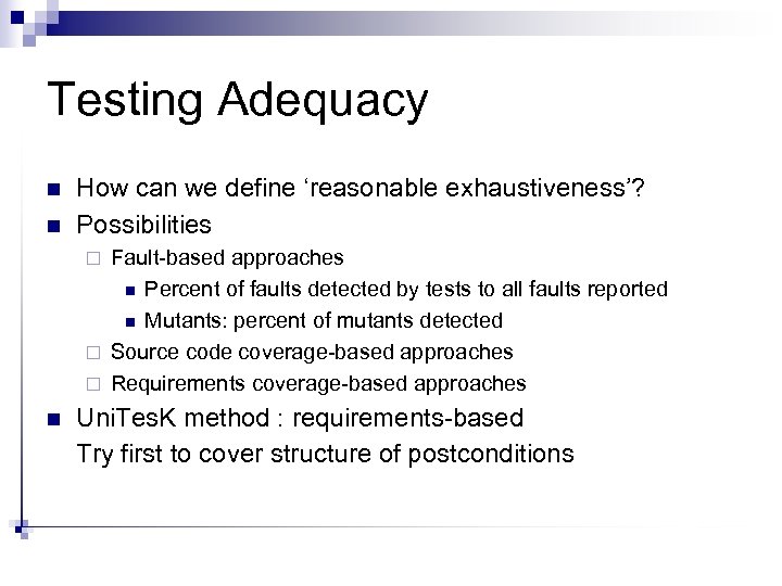 Testing Adequacy n n How can we define ‘reasonable exhaustiveness’? Possibilities Fault-based approaches n