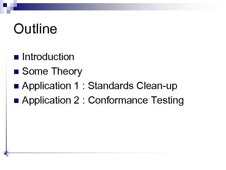 Outline Introduction n Some Theory n Application 1 : Standards Clean-up n Application 2