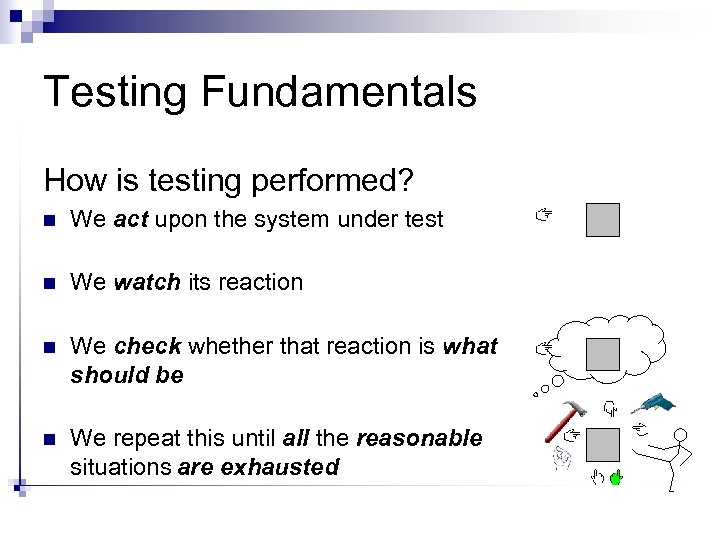 Testing Fundamentals How is testing performed? n We act upon the system under test