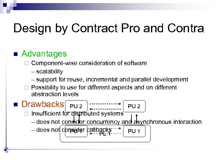 Design by Contract Pro and Contra n Advantages Component-wise consideration of software – scalability
