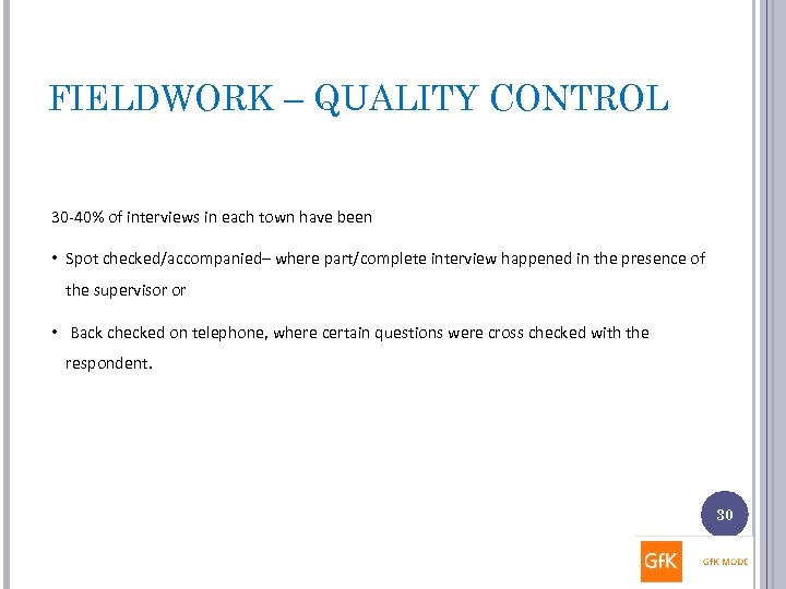 FIELDWORK – QUALITY CONTROL 30 -40% of interviews in each town have been •