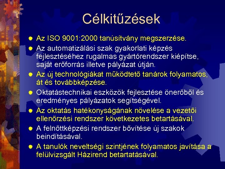 Célkitűzések ® ® ® ® Az ISO 9001: 2000 tanúsítvány megszerzése. Az automatizálási szak